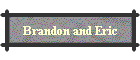 Brandon and Eric